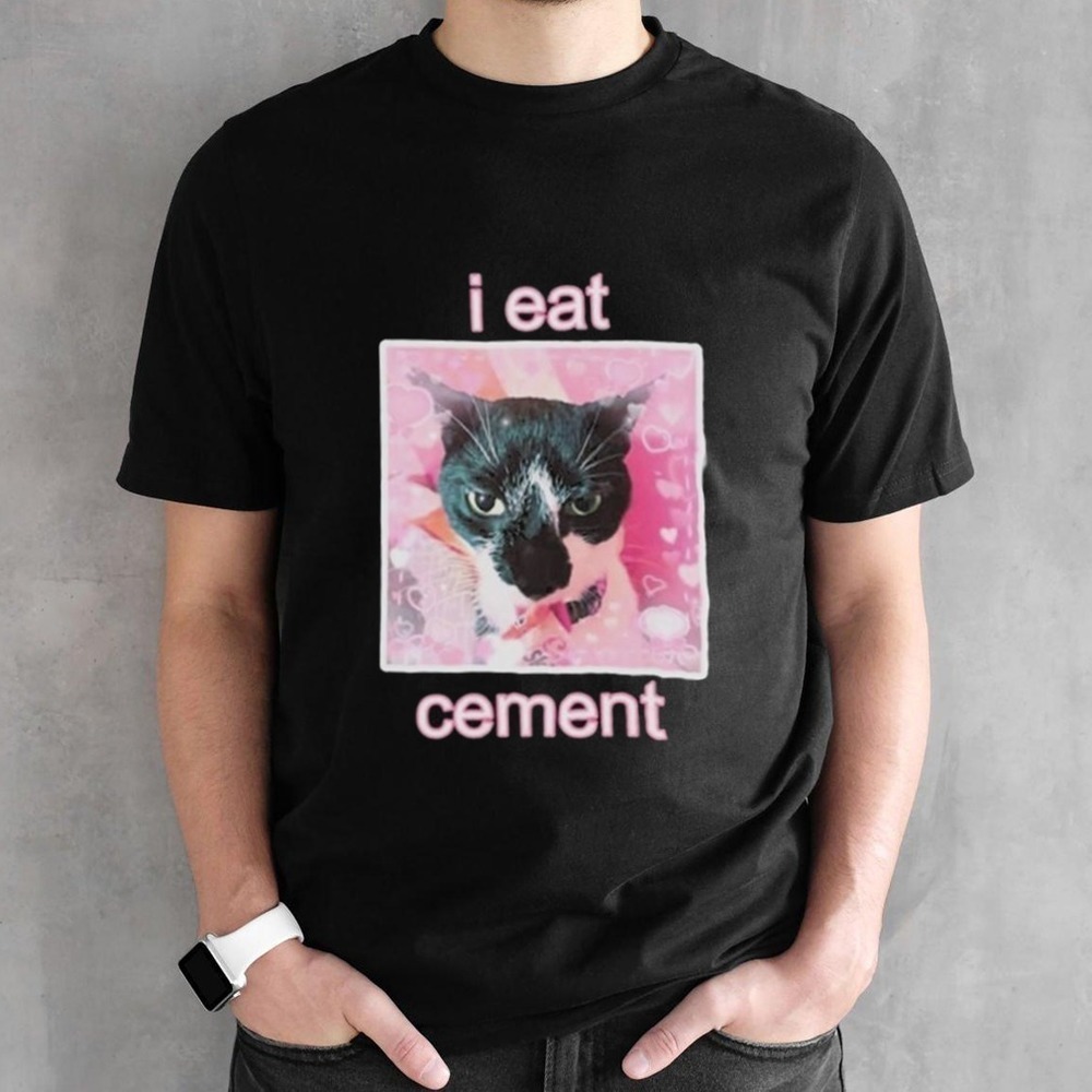 Must Have I Eat Cement Cat Tshirt